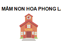 TRUNG TÂM MẦM NON HOA PHONG LAN
